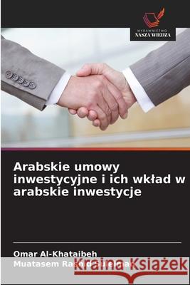 Arabskie umowy inwestycyjne i ich wklad w arabskie inwestycje Al-Khataibeh, Omar, Rashid Suleiman, Muatasem 9786208801687