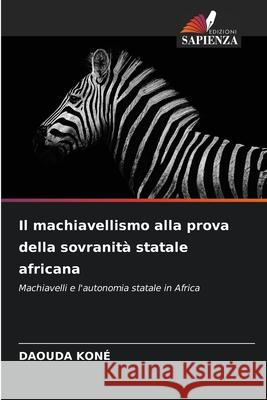 Il machiavellismo alla prova della sovranità statale africana Koné, Daouda 9786208801700