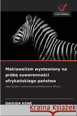 Makiawelizm wystawiony na próbe suwerennosci afrykanskiego panstwa Koné, Daouda 9786208801724