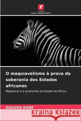 O maquiavelismo à prova da soberania dos Estados africanos Koné, Daouda 9786208801731 Edições Nosso Conhecimento