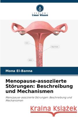 Menopause-assoziierte Störungen: Beschreibung und Mechanismen El-Banna, Mona 9786208801991
