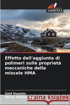 Effetto dell'aggiunta di polimeri sulle proprietà meccaniche delle miscele HMA Hussein, Zaid, Mohammed, Dhirar 9786208802073