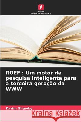 ROEF : Um motor de pesquisa inteligente para a terceira geração da WWW Shawky, Karim 9786208802233