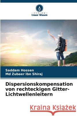 Dispersionskompensation von rechteckigen Gitter-Lichtwellenleitern Hossen, Saddam, Ibn Shiraj, Md Zubaer 9786208802400 Verlag Unser Wissen