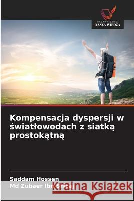 Kompensacja dyspersji w swiatlowodach z siatka prostokatna Hossen, Saddam, Ibn Shiraj, Md Zubaer 9786208802455 Wydawnictwo Nasza Wiedza