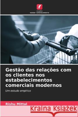Gestão das relações com os clientes nos estabelecimentos comerciais modernos Mittal, Rishu 9786208803131