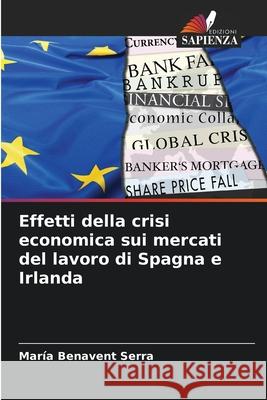 Effetti della crisi economica sui mercati del lavoro di Spagna e Irlanda Benavent Serra, María 9786208803339