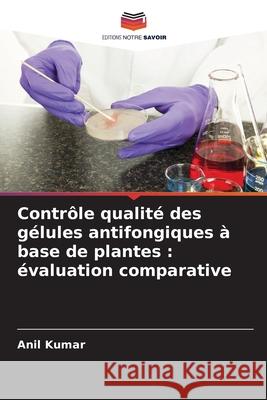Contrôle qualité des gélules antifongiques à base de plantes : évaluation comparative Kumar, Anil 9786208803582