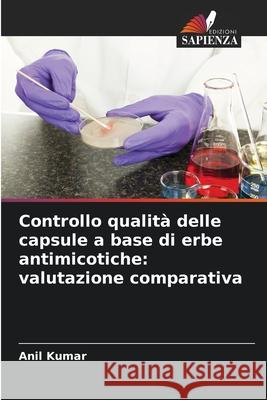 Controllo qualità delle capsule a base di erbe antimicotiche: valutazione comparativa Kumar, Anil 9786208803599