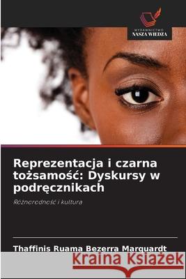 Reprezentacja i czarna tozsamosc: Dyskursy w podrecznikach Bezerra Marquardt, Thaffinis Ruama 9786208804084 Wydawnictwo Nasza Wiedza