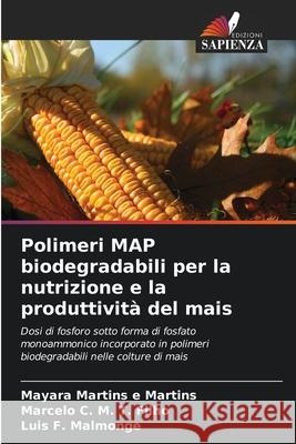 Polimeri MAP biodegradabili per la nutrizione e la produttività del mais Martins e Martins, Mayara, M. T. Filho, Marcelo C., Malmonge, Luis  F. 9786208804527