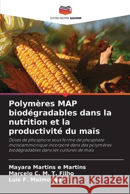 Polymères MAP biodégradables dans la nutrition et la productivité du maïs Martins e Martins, Mayara, M. T. Filho, Marcelo C., Malmonge, Luis  F. 9786208804534
