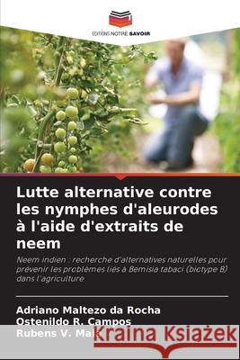 Lutte alternative contre les nymphes d'aleurodes à l'aide d'extraits de neem Maltezo da Rocha, Adriano, Campos, Ostenildo R., Maia, Rubens V. 9786208804749