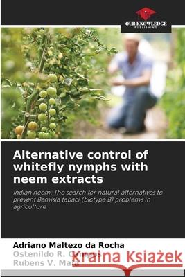 Alternative control of whitefly nymphs with neem extracts Maltezo da Rocha, Adriano, Campos, Ostenildo R., Maia, Rubens V. 9786208804763