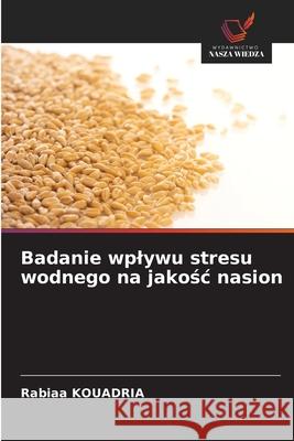 Badanie wplywu stresu wodnego na jakosc nasion KOUADRIA, Rabiaa 9786208804879