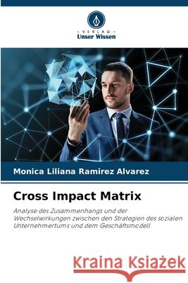 Cross Impact Matrix Ramírez Álvarez, Mónica Liliana 9786208804893