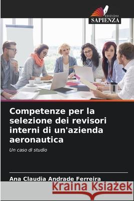 Competenze per la selezione dei revisori interni di un'azienda aeronautica Andrade Ferreira, Ana Claudia 9786208804961