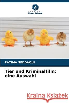 Tier und Kriminalfilm: eine Auswahl Seddaoui, Fatima 9786208805555