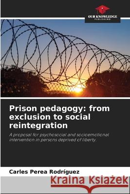 Prison pedagogy: from exclusion to social reintegration Perea Rodríguez, Carles 9786208805791