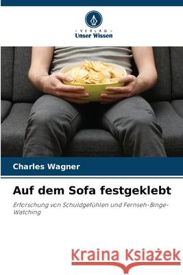Auf dem Sofa festgeklebt Wagner, Charles 9786208805906