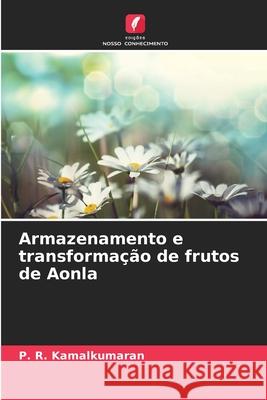 Armazenamento e transformação de frutos de Aonla Kamalkumaran, P. R. 9786208806132 Edições Nosso Conhecimento
