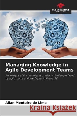 Managing Knowledge in Agile Development Teams Monteiro de Lima, Allan 9786208806347