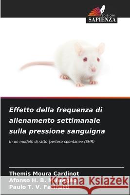 Effetto della frequenza di allenamento settimanale sulla pressione sanguigna Moura Cardinot, Themis, H. B. M Aragão, Afonso, T. V. Farinatti, Paulo 9786208806613