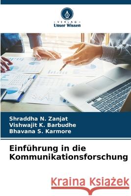 Einführung in die Kommunikationsforschung Zanjat, Shraddha N., Barbudhe, Vishwajit K., Karmore, Bhavana S. 9786208806699 Verlag Unser Wissen