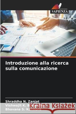 Introduzione alla ricerca sulla comunicazione Zanjat, Shraddha N., Barbudhe, Vishwajit K., Karmore, Bhavana S. 9786208806712 Edizioni Sapienza