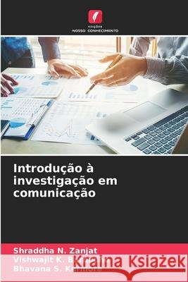 Introdução à investigação em comunicação Zanjat, Shraddha N., Barbudhe, Vishwajit K., Karmore, Bhavana S. 9786208806736 Edições Nosso Conhecimento