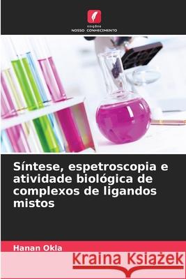 Síntese, espetroscopia e atividade biológica de complexos de ligandos mistos Okla, Hanan 9786208806859