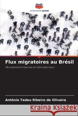 Flux migratoires au Brésil Ribeiro de Oliveira, Antônio Tadeu 9786208807436