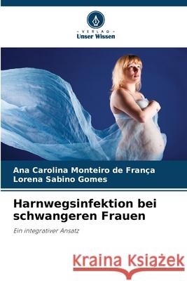 Harnwegsinfektion bei schwangeren Frauen Monteiro de França, Ana Carolina, Sabino Gomes, Lorena 9786208807474