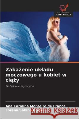 Zakazenie ukladu moczowego u kobiet w ciazy Monteiro de França, Ana Carolina, Sabino Gomes, Lorena 9786208807511