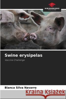 Swine erysipelas Navarro, Bianca Silva 9786208807665