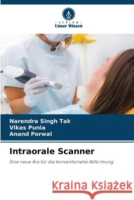 Intraorale Scanner Singh Tak, Narendra, Punia, Vikas, Porwal, Anand 9786208808136