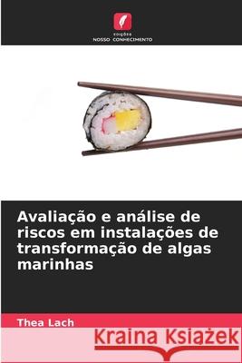 Avaliação e análise de riscos em instalações de transformação de algas marinhas Lach, Thea 9786208808464 Edições Nosso Conhecimento