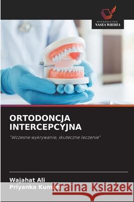 ORTODONCJA INTERCEPCYJNA Ali, Wajahat, Kumari, Priyanka 9786208808594