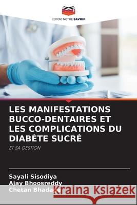 LES MANIFESTATIONS BUCCO-DENTAIRES ET LES COMPLICATIONS DU DIABÈTE SUCRÉ Sisodiya, Sayali, Bhoosreddy, Ajay, Bhadage, Chetan 9786208808648