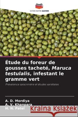 Étude du foreur de gousses tacheté, Maruca testulalis, infestant le gramme vert Mordiya, A. D., Khanpara, A. V., Patel, H. N. 9786208808754
