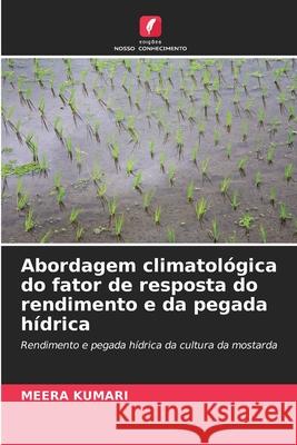 Abordagem climatológica do fator de resposta do rendimento e da pegada hídrica KUMARI, Meera 9786208809027