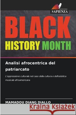 Analisi afrocentrica del patriarcato DIALLO, Mamadou Diang 9786208809065 Edizioni Sapienza