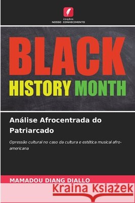 Análise Afrocentrada do Patriarcado DIALLO, Mamadou Diang 9786208809119 Edições Nosso Conhecimento