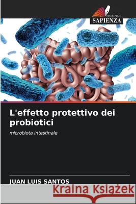 L'effetto protettivo dei probiotici Santos, Juan Luis 9786208809300