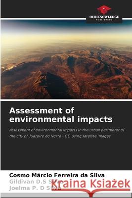 Assessment of environmental impacts Silva, Cosmo Márcio Ferreira da, Silva, Gildivan D.S, Silva, Joelma P. D 9786208809881