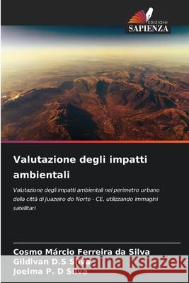 Valutazione degli impatti ambientali Silva, Cosmo Márcio Ferreira da, Silva, Gildivan D.S, Silva, Joelma P. D 9786208809911