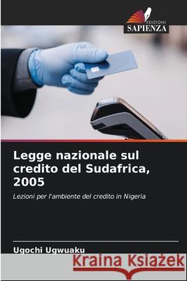Legge nazionale sul credito del Sudafrica, 2005 Ugwuaku, Ugochi 9786208810092 Edizioni Sapienza
