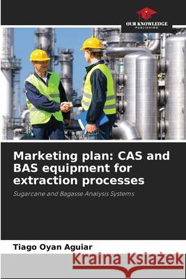 Marketing plan: CAS and BAS equipment for extraction processes Oyan Aguiar, Tiago 9786208810139