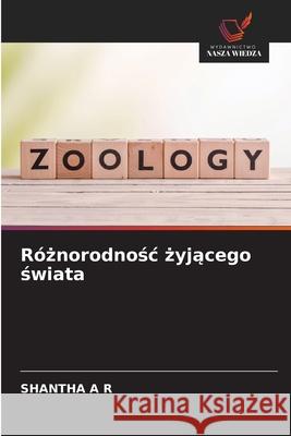 Róznorodnosc zyjacego swiata A R, SHANTHA 9786208810412 Wydawnictwo Nasza Wiedza