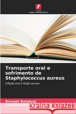 Transporte oral e sofrimento de Staphylococcus aureus Batabyal, Biswajit, Majumder, Chandranath 9786208810641